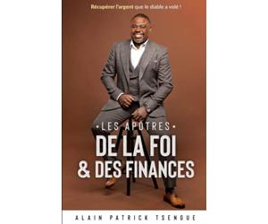 Les Apôtres de la foi et des finances: Récupérer l'argent que le diable a volé !