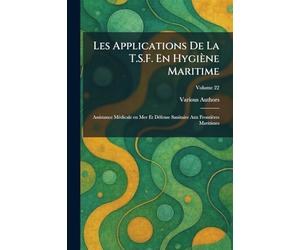 Les applications de la T.S.F. en hygiène maritime: Assistance mÃ(c)dicale en mer et dÃ(c)fense sanitaire aux frontières maritimes