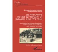 Les applications du code de l'indigénat en Oubangui-Chari (1910-1946) Ou comment les mesures disciplinaires rendent possible ce que le budget de la colonie ne permet pas - Emmanuel Kouroussou Gaoukané