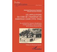 Les applications du code de l'indigénat en Oubangui-Chari (1910-1946) Ou comment les mesures disciplinaires rendent possible ce que le budget de la colonie ne permet pas - Emmanuel Kouroussou Gaoukané