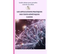 Les Applications Pratiques des Tests Génétiques Canins: Guide ultime pour prendre soin de son chien