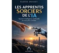 LES APPRENTIS SORCIERS DE L’IA: ChatGPT, l’intelligence artificielle qui change le monde… et les dangers que nous ne voyons pas