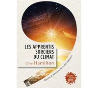 Les Apprentis sorciers du climat Raisons et déraisons de la géo-ingénierie - Clive Hamilton - Seuil - broché - Essai