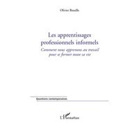 Les apprentissages professionnels informels Comment nous apprenons au travail pour se former toute sa vie. - Olivier Bataille - L'harmattan - broché - Etude