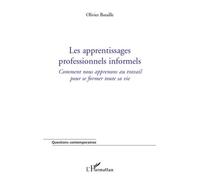Les apprentissages professionnels informels Comment nous apprenons au travail pour se former toute sa vie. - Olivier Bataille - L'harmattan - broché - Etude