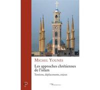 Les approches chretiennes de l'islam Michel Younès (Auteur)
