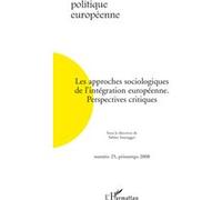 Politique Européenne N° 25 - Les Approches Sociologiques De L'intégration Européenne - Perspectives Critiques