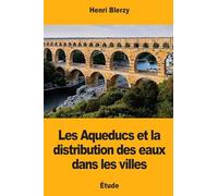 Les Aqueducs et la distribution des eaux dans les villes