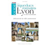Les aqueducs romains de Lyon et ses environs : Edition bilingue français-anglais