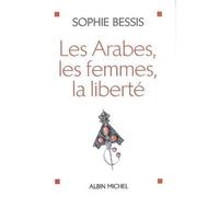 Sophie Bessis – Les Arabes, les femmes, la liberté – Essai – Broché – Les Éditions Albin Michel