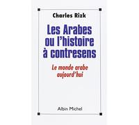 Les Arabes ou l'Histoire à contresens: Le monde arabe aujourd'hui