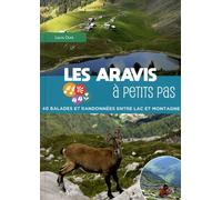 Les Aravis à petits pas: 40 balades et randonnées entre lacs et montagne