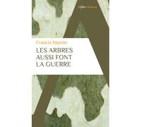 Francis Martin – Les arbres aussi font la guerre – Essai – Poche