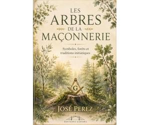 Les arbres de la franc-maçonnerie: Symboles, forets et tradition initiatique