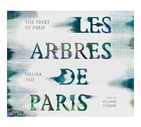 Les arbres de Paris Melisa Teo (Auteur), Sylvain Tesson (Préface), Richmond Philippa (Traduction)