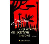 Les Arbres en parlent encore - Calixthe Beyala - Albin Michel - broché - Roman