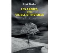 Ernst Zürcher – Les arbres, entre visible et invisible – Actes Sud