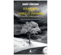 Les Arbres, entre visible et invisible: S'étonner, comprendre, agir