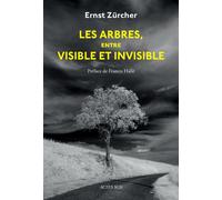 Les Arbres, entre visible et invisible S'étonner, comprendre, agir - Ernst Zürcher - Actes sud - broché - Guide