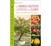 Les Arbres fruitiers à l’épreuve du climat - Enjeux et solutions pour nos vergers - Eric Dumont - Terran Eds De - broché - Guide