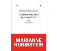 Les Arbres ne montent pas jusqu'au ciel Marianne Rubinstein (Auteur)