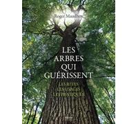Les arbres qui guérissent: Les rites, les usages, les pratiques