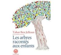Les Arbres racontés aux enfants Tahar Ben Jelloun (Auteur), Tahar Ben Jelloun (Illustration)