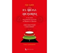 Les Arcana Arcanorum et les rites maçonniques égyptiens de Memphis et Misraïm Une voie pour l'Occident 2021 - Axel Karol - La Tarente Eds De - broché - Etude