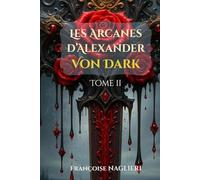 Les Arcanes d'Alexander VON DARK: Roman fantasy (Tome 2)
