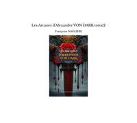 Les Arcanes D'alexander Von Dark Tome2