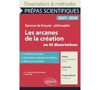 Les arcanes de la création en 43 dissertations: Epreuve de français/philosophie, Prépas scientifiques, Concours