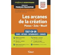 Les arcanes de la création - Tout-en-un - Épreuve de français-philosophie - Prépas scientifiques - Concours 2026-2027: Résumé et analyse des œuvres - ... - 12 sujets corrigés - Zola, Platon et Woolf