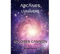 Les Arcanes de l'Univers - Tome II - Dolores Cannon - Be Light - broché - Essai