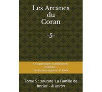 Les Arcanes du Coran -5-: Commentaires traditionnels du Coran Tome 5 : sourate “La Famille de Imrân”