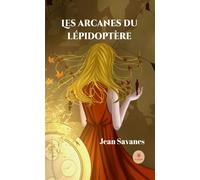 Les arcanes du lépidoptère - Jean Savanes - Le Lys Bleu - broché - Roman