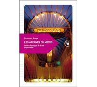 Les Arcanes Du Métro - Petite Chronique De La Vie Souterraine