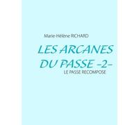 Les Arcanes Du Passé - Tome 2 : Le Passé Recomposé