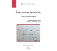 Les arcanes du quotidien - essais d'ethnosémiotique Essais d'ethnosémiotique - Francesco Marsciani - Presses Universitaire Limoges - broché - Essai