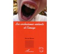 Steven Bernas – Les archaïsmes violents et l'image – Essai – Broché