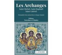 Les Archanges - Saint Michel, Saint Raphaël, Saint Gabriel - Demandez leur protection à chaque instant - Prières, Neuvaines et Litanies Ana Dos Santos (Auteur)
