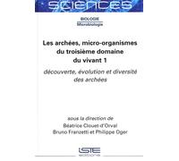 Les Archées, Micro-Organismes Du Troisième Domaine Du Vivant - Tome 1, Découverte, Évolution Et Diversité Des Archées