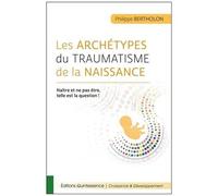 Les archétypes du traumatisme de la naissance – Naître et ne pas être, telle est la question !