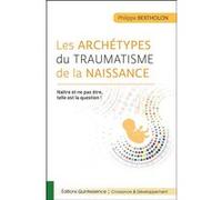 Les archétypes du traumatisme de la naissance – Naître et ne pas être, telle est la question !