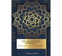 Les archétypes spirituels et leur impact sur la vie personnelle