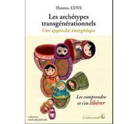 Les archétypes transgénérationnels : Une approche énergétique - Les comprendre et s'en libérer