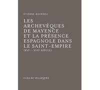 Les archevêques de Mayence et la présence espagnole dans le Saint-Empire Du milieu du XVIème au milieu du XVIIème siècle - Etienne Bourdeu - Casa De Velazquez - broché - Essai