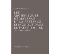 Les archevêques de Mayence et la présence espagnole dans le Saint-Empire Etienne Bourdeu (Auteur)