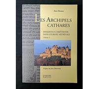 Les Archipels Cathares: Tome 1, Dissidence chrétienne dans l'Europe médiévale