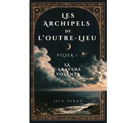 Les Archipels de l'Outre-Lieu: Pilier 1 La Caravane Volante