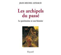 Les archipels du passé: Le patrimoine et son histoire